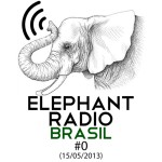 Elephant Radio Brasil #0 (15/05/2013)